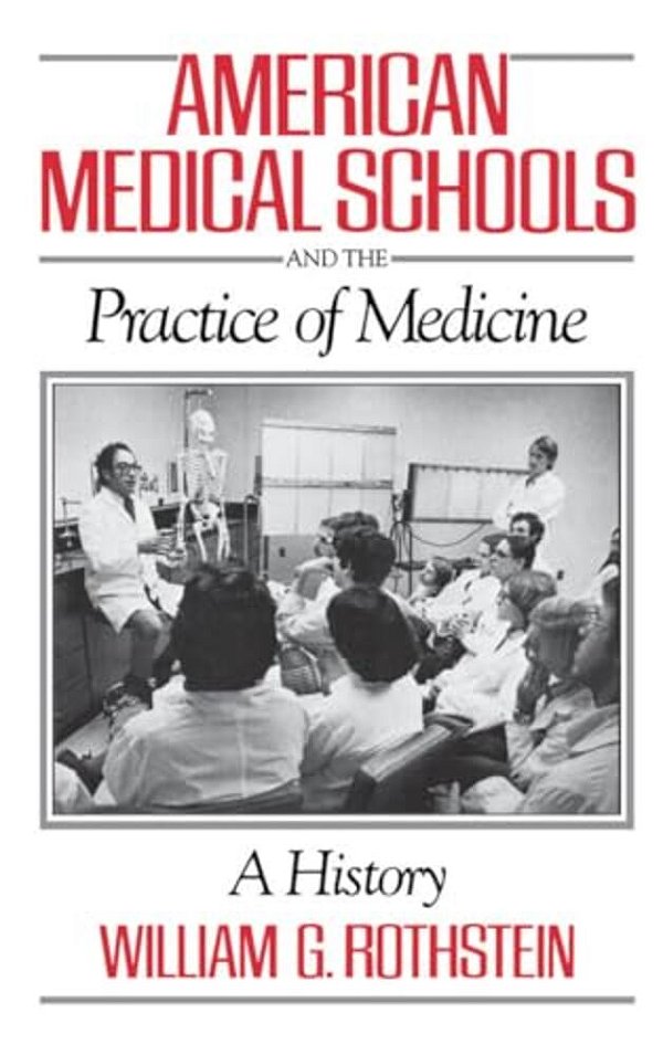 American Medical Schools And The Practice Of Medicine: A History-..