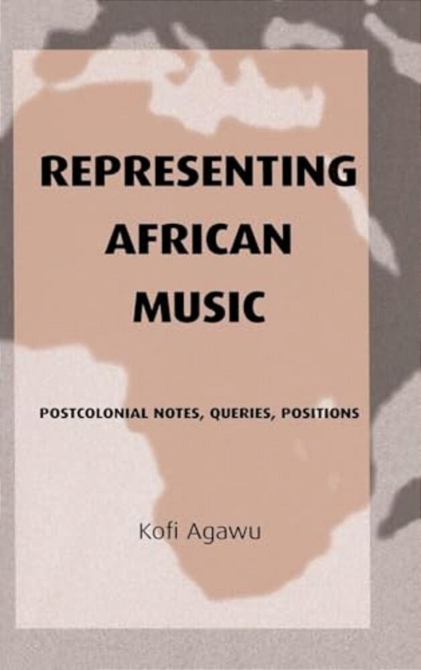 Representing African Music: Postcolonial Notes, Queries, Positions-..