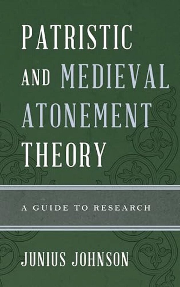 Patristic And Medieval Atonement Theory: A Guide To Research-..