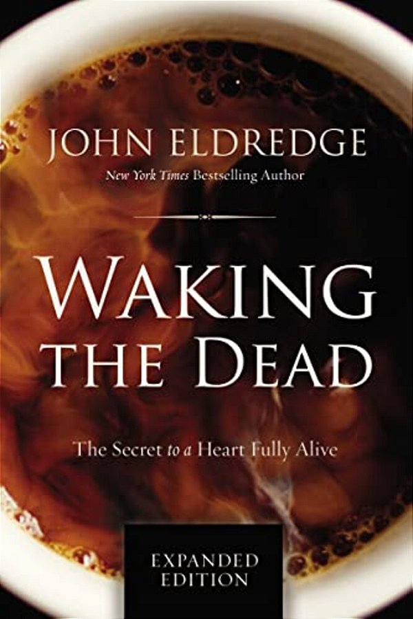 Waking The Dead: The Secret To A Heart Fully Alive-..