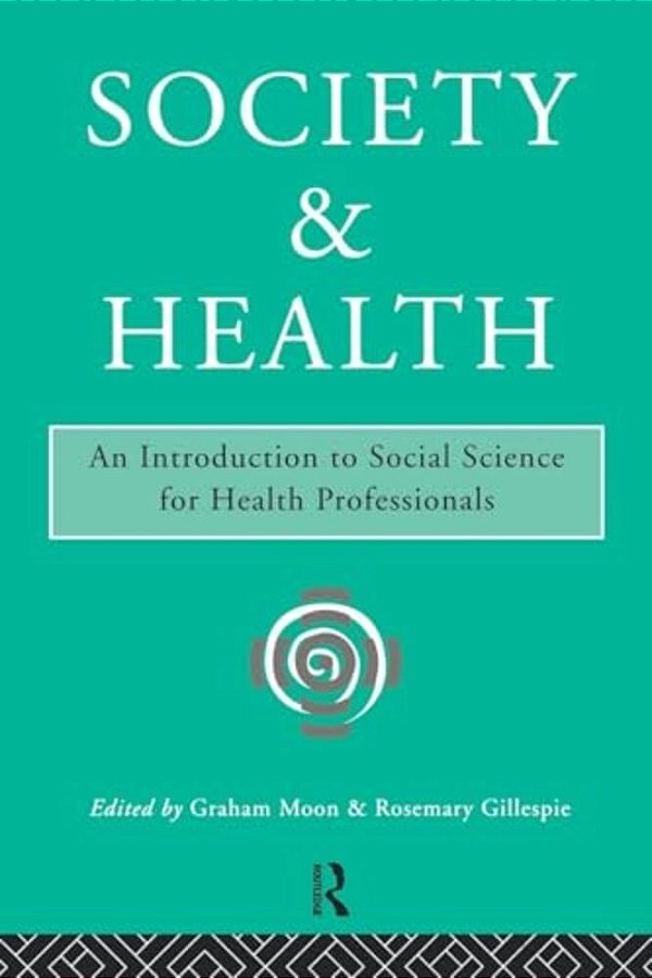 Society And Health: An Introduction To Social Science For Health Professionals-..