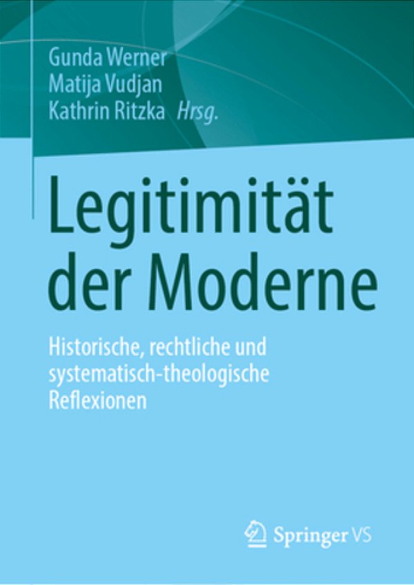 Legitimität Der Moderne: Historische, Rechtliche Und Systematisch-Theologische Reflexionen-..