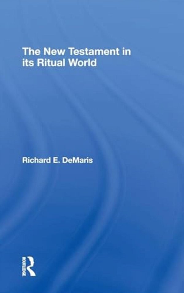 The New Testament In Its Ritual World-..