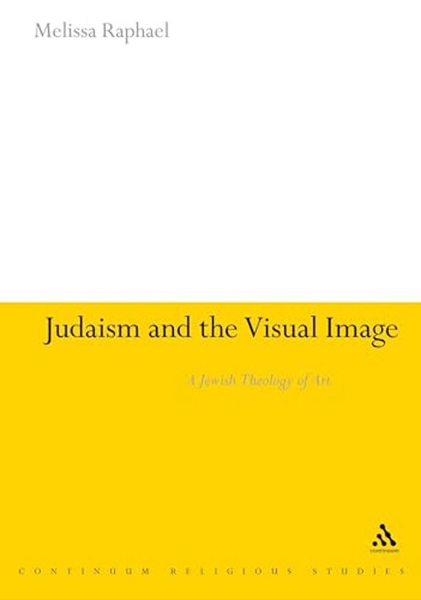 Judaism And The Visual Image: A Jewish Theology Of Art-..