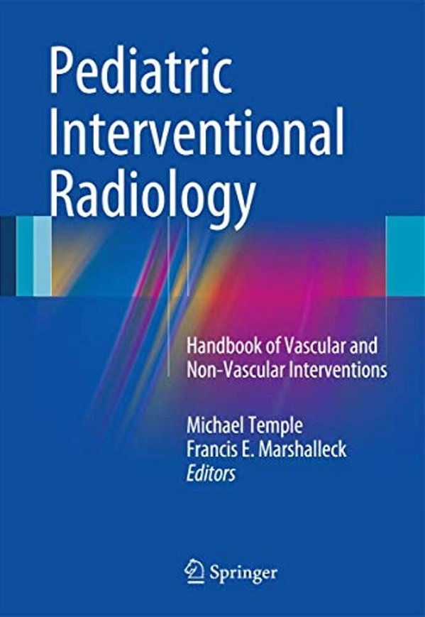 Pediatric Interventional Radiology: Handbook Of Vascular And Non-Vascular Interventions-..