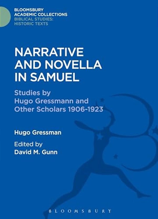 Narrative And Novella In Samuel: Studies By Hugo Gressmann And Other Scholars 1906-1923-..