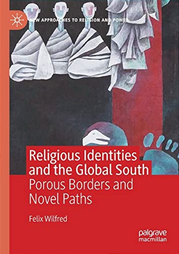 Religious Identities And The Global South: Porous Borders And Novel Paths-..