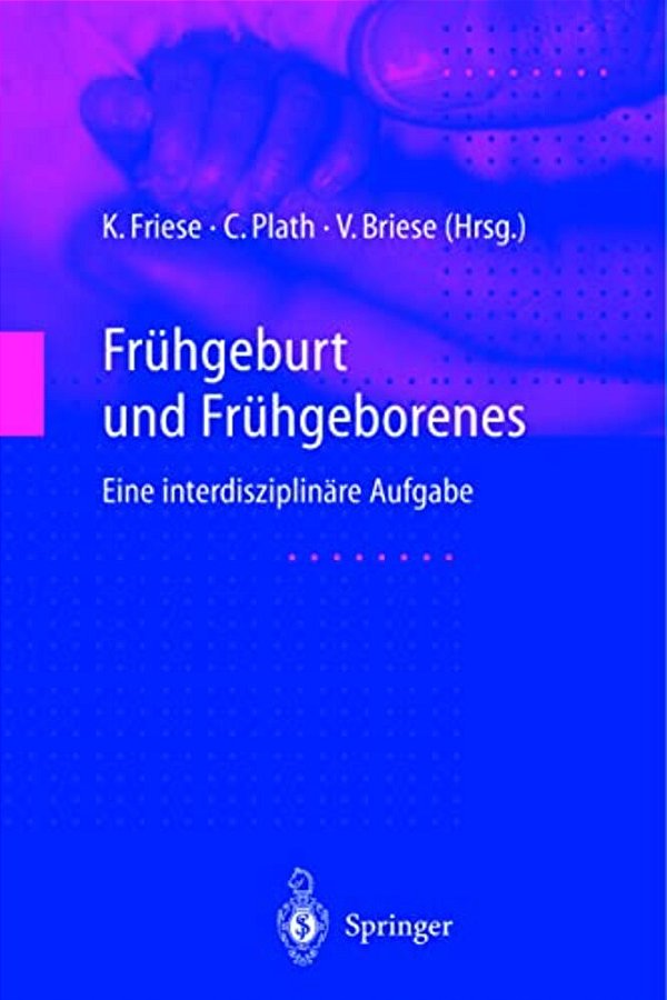 Frühgeburt Und Frühgeborenes: Eine Interdisziplinäre Aufgabe-..