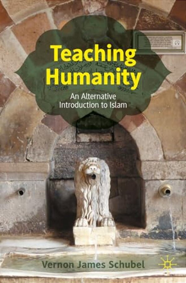 Teaching Humanity: An Alternative Introduction To Islam-..