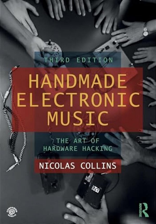 Handmade Electronic Music: The Art Of Hardware Hacking-..