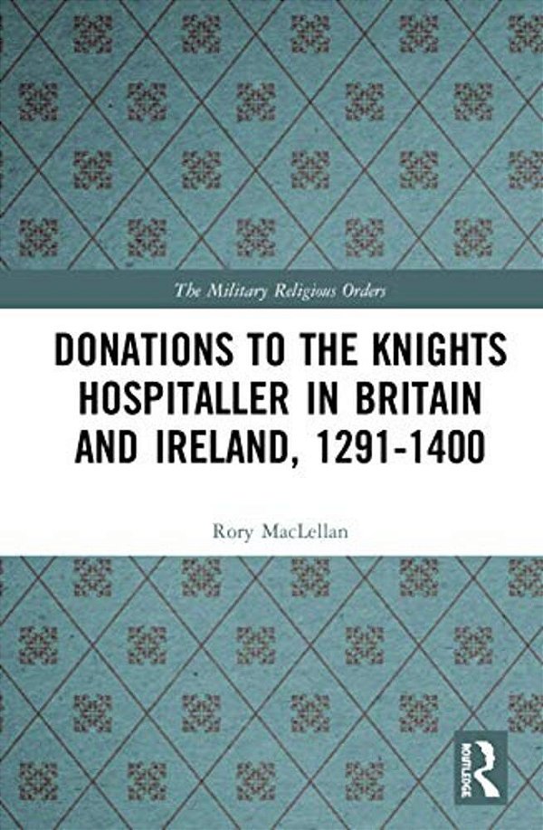 Donations To The Knights Hospitaller In Britain And Ireland, 1291-1400-..