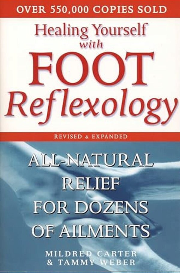 Healing Yourself With Foot Reflexology, Revised And Expanded: All-Natural Relief For Dozens Of Ailments-..