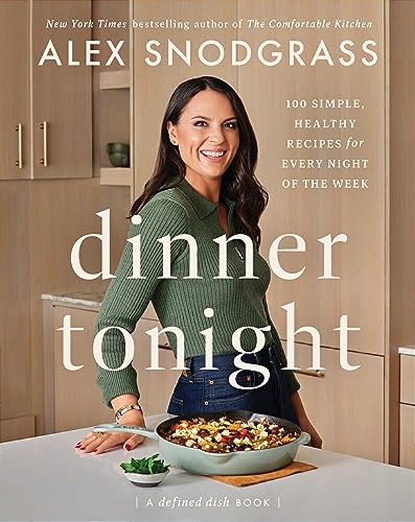 Dinner Tonight: 100 Simple, Healthy Recipes For Every Night Of The Week-..