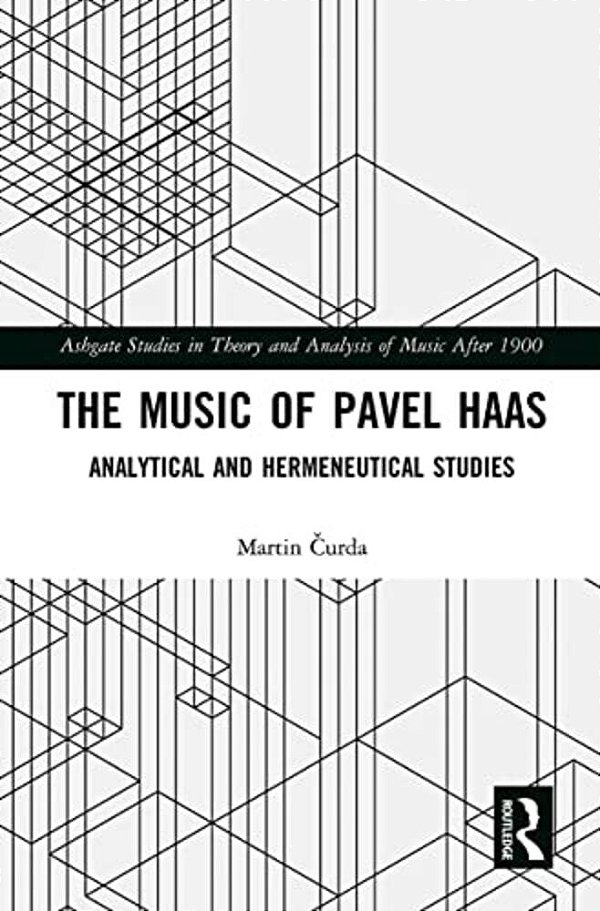 The Music Of Pavel Haas: Analytical And Hermeneutical Studies-..