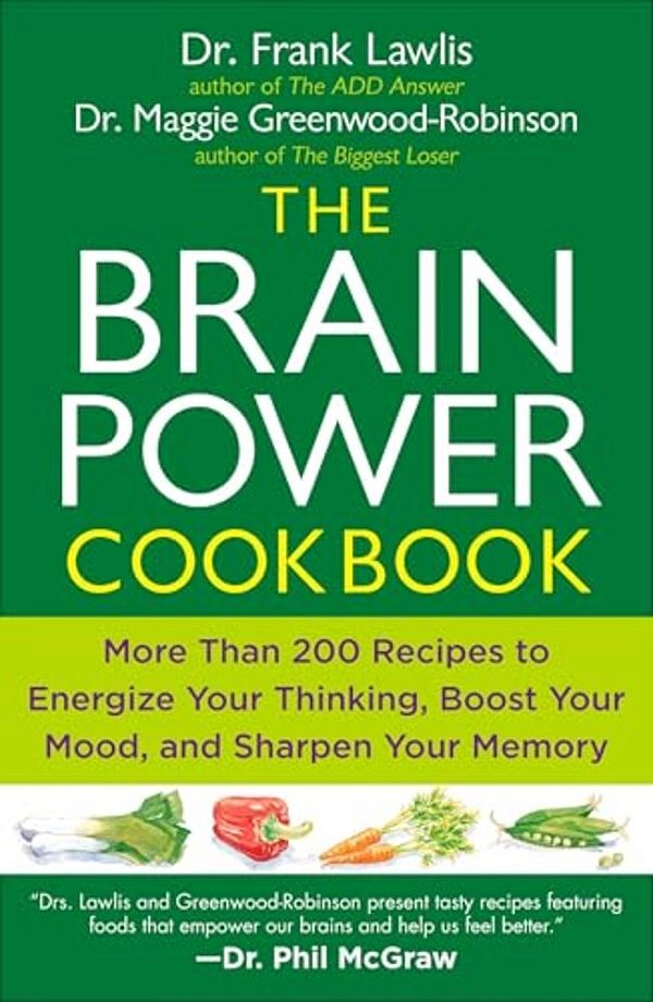 The Brain Power Cookbook: More Than 200 Recipes To Energize Your Thinking, Boost Yourmood, And Sharpen Your Memory-..