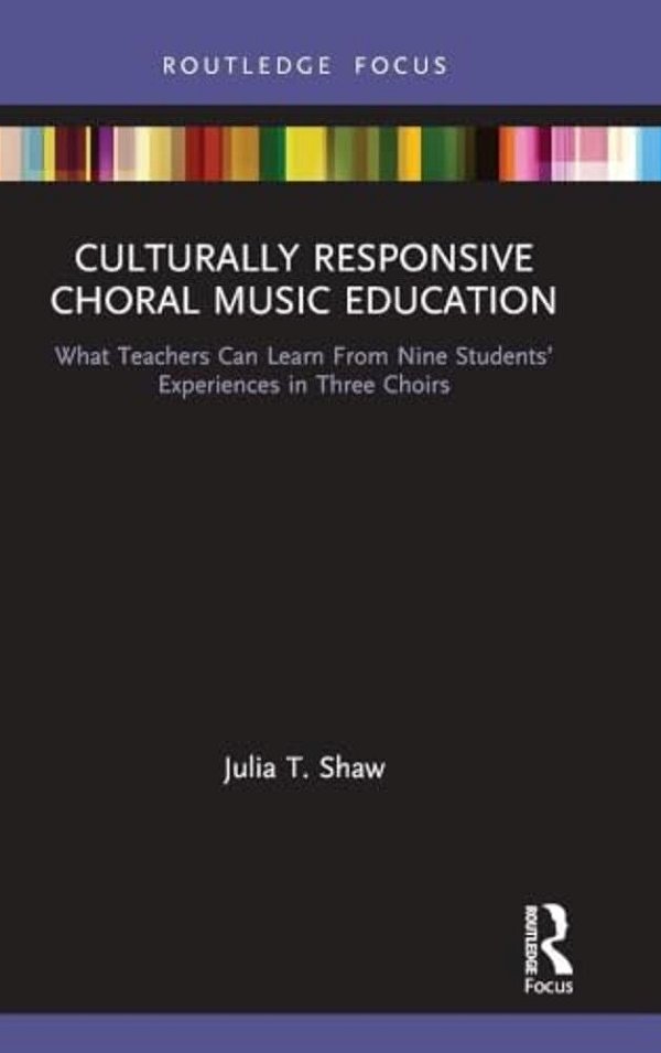 Culturally Responsive Choral Music Education: What Teachers Can Learn From Nine Students' Experiences In Three Choirs-..