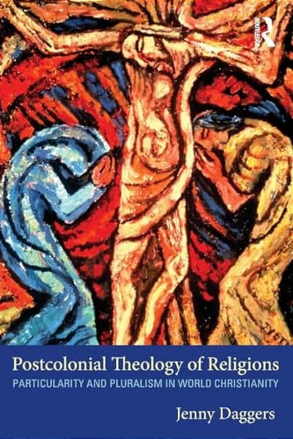 Postcolonial Theology Of Religions: Particularity And Pluralism In World Christianity-..