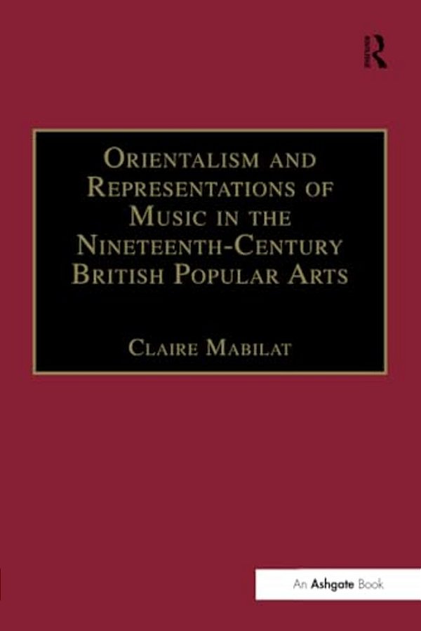 Orientalism And Representations Of Music In The Nineteenth-Century British Popular Arts-..