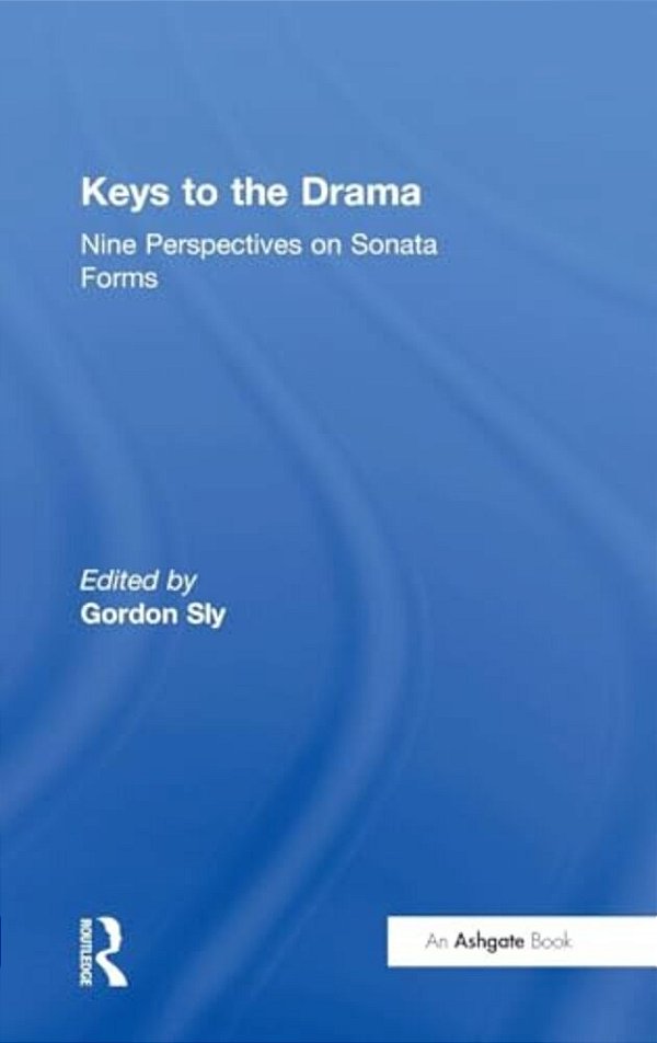 Keys To The Drama: Nine Perspectives On Sonata Forms-..