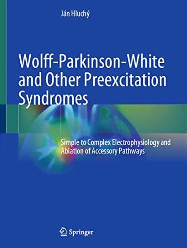 Wolff-Parkinson-white And Other Preexcitation Syndromes: Simple To Complex Electrophysiology And Ablation Of Accessory Pathways-..