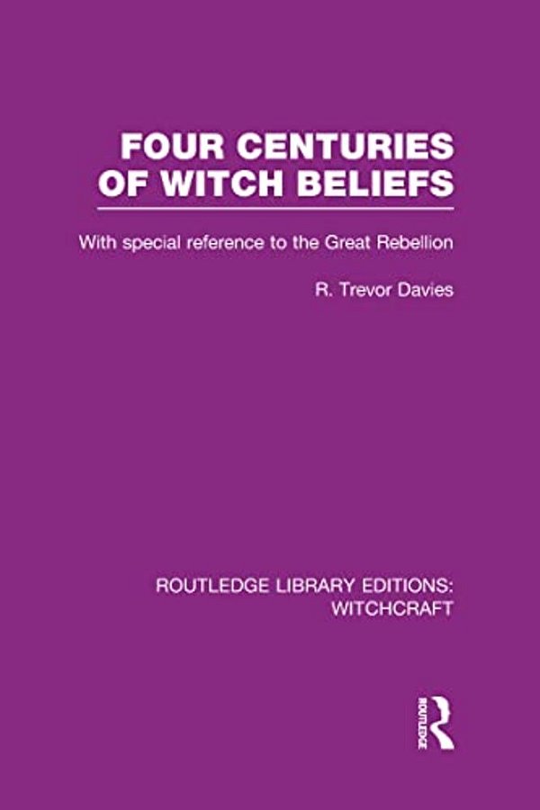 Four Centuries Of Witch Beliefs (Rle Witchcraft)-..