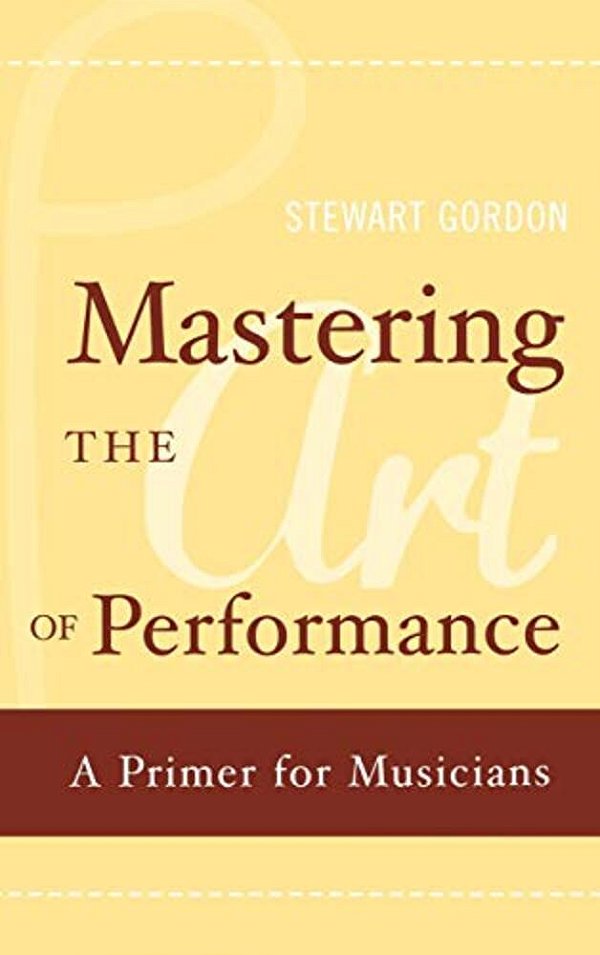 Mastering The Art Of Performance: A Primer For Musicians-..