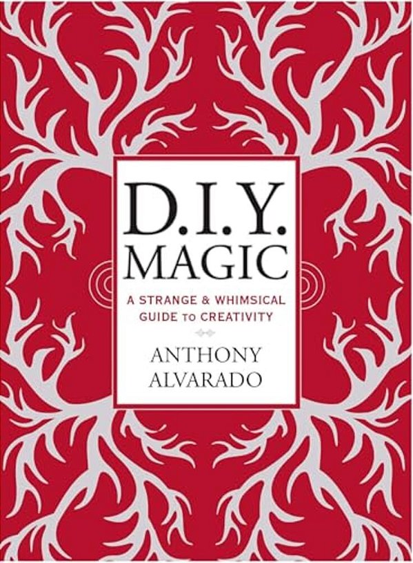 D. I. Y. Magic: A Strange And Whimsical Guide To Creativity-..