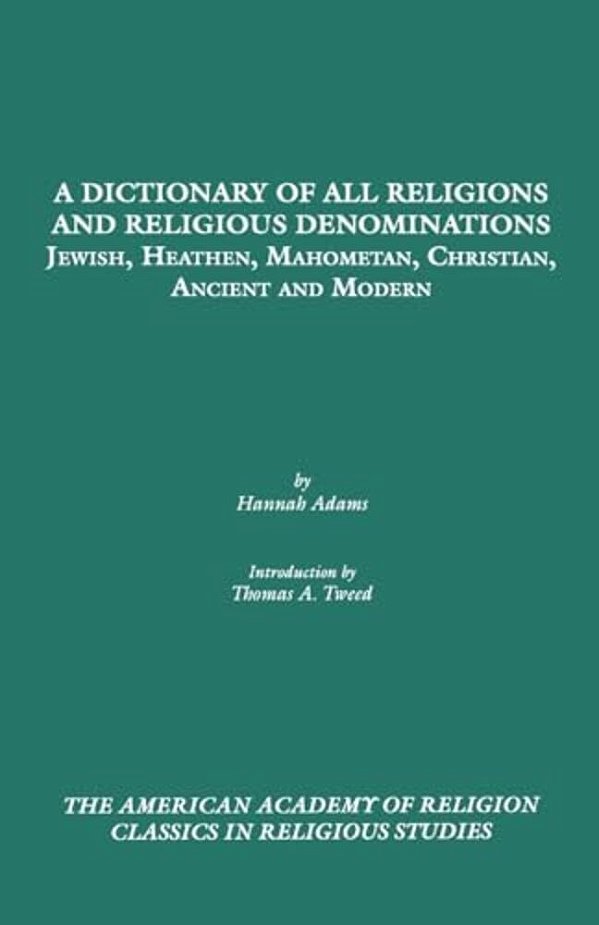 A Dictionary Of All Religions And Religious Denominations: Jewish, Heathen, Mahometan, Christian, Ancient And Modern-..
