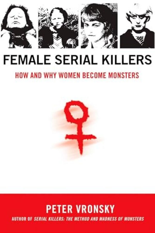 Female Serial Killers: How And Why Women Become Monsters-..
