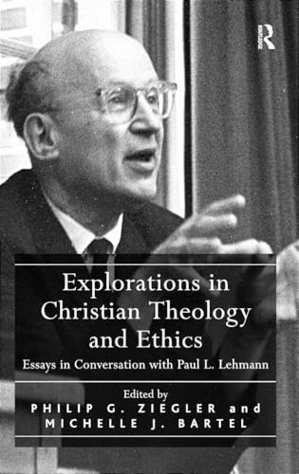 Explorations In Christian Theology And Ethics: Essays In Conversation With Paul L. Lehmann-..