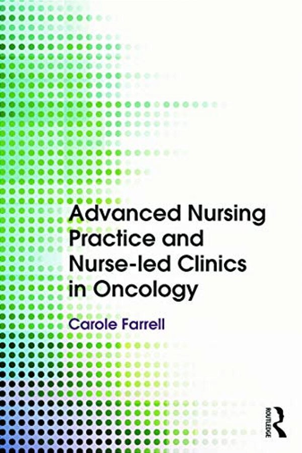 Advanced Nursing Practice And Nurse-Led Clinics In Oncology-..