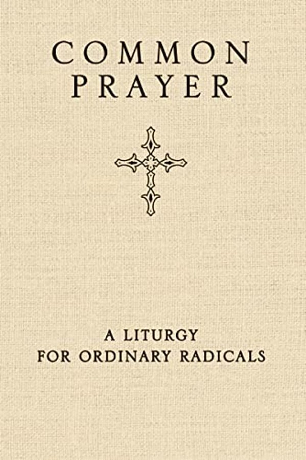 Common Prayer: A Liturgy For Ordinary Radicals-..