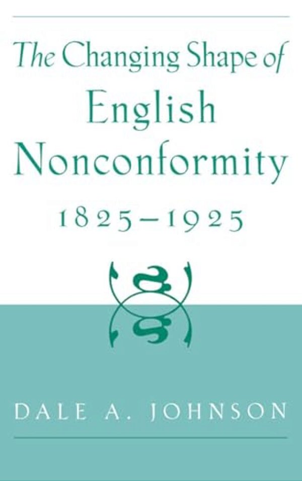 The Changing Shape Of English Nonconformity, 1825-1925-..