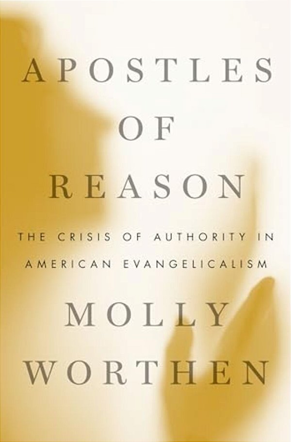 Apostles Of Reason: The Crisis Of Authority In American Evangelicalism-..