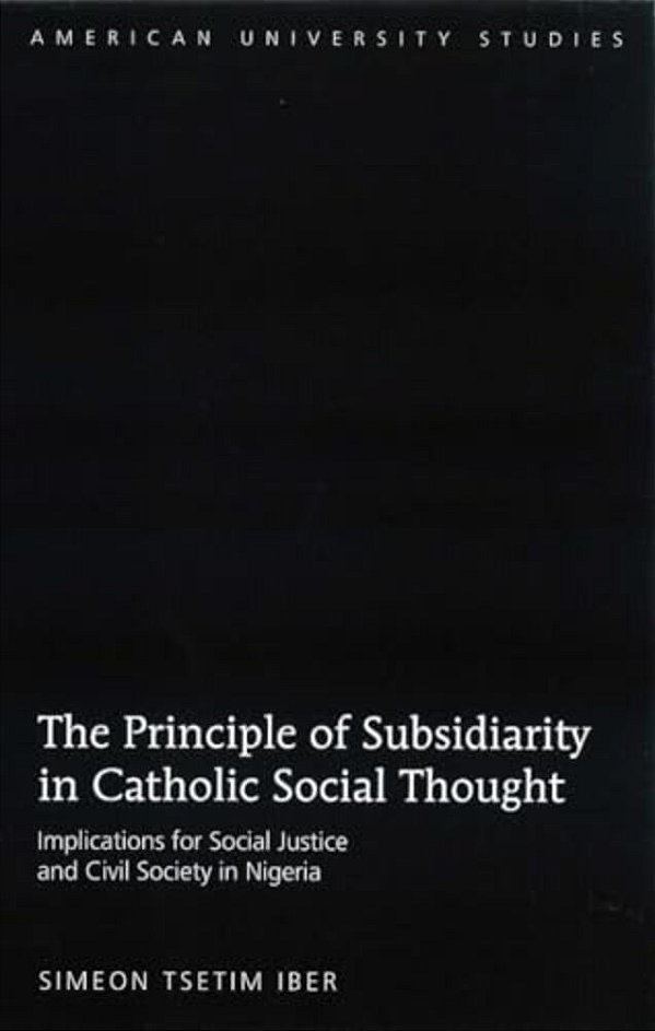 The Principle Of Subsidiarity In Catholic Social Thought: Implications For Social Justice And Civil Society In Nigeria-..