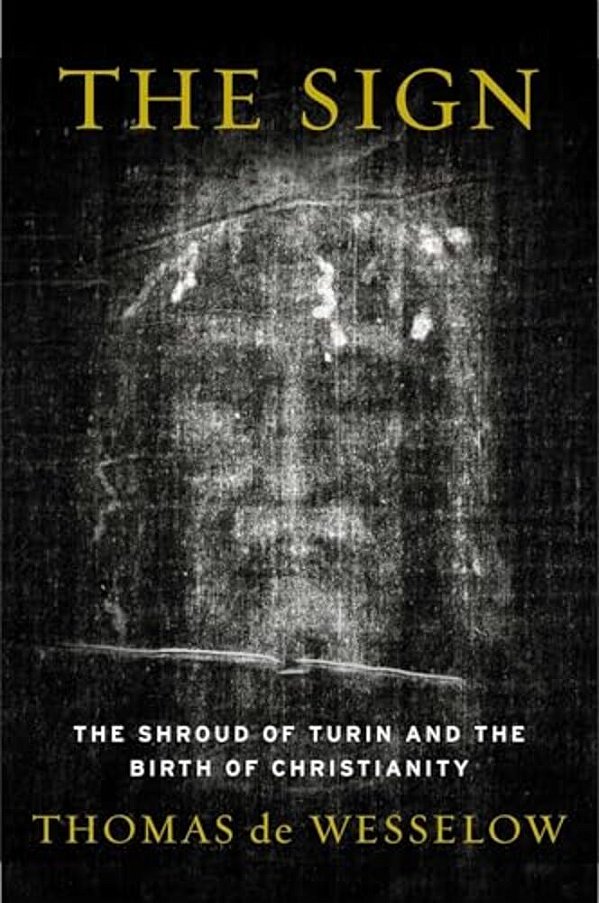The Sign: The Shroud Of Turin And The Birth Of Christianity-..