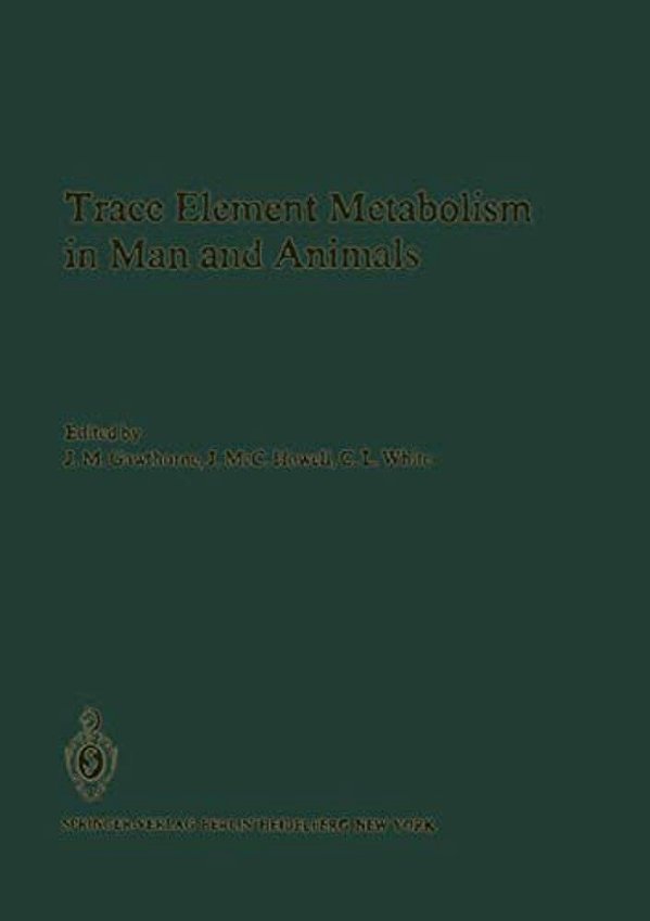 Trace Element Metabolism In Man And Animals: Proceedings Of The Fourth International Symposium On Trace Element Metabolism In Man And Animals (Tema-4)-..