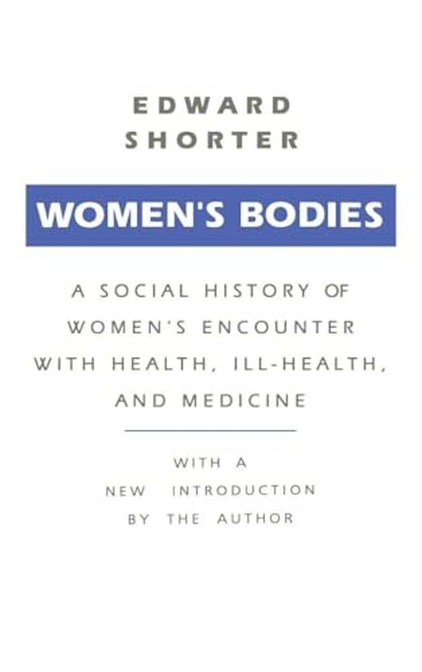 Women's Bodies: A Social History Of Women's Encounter With Health, Ill-Health And Medicine-..