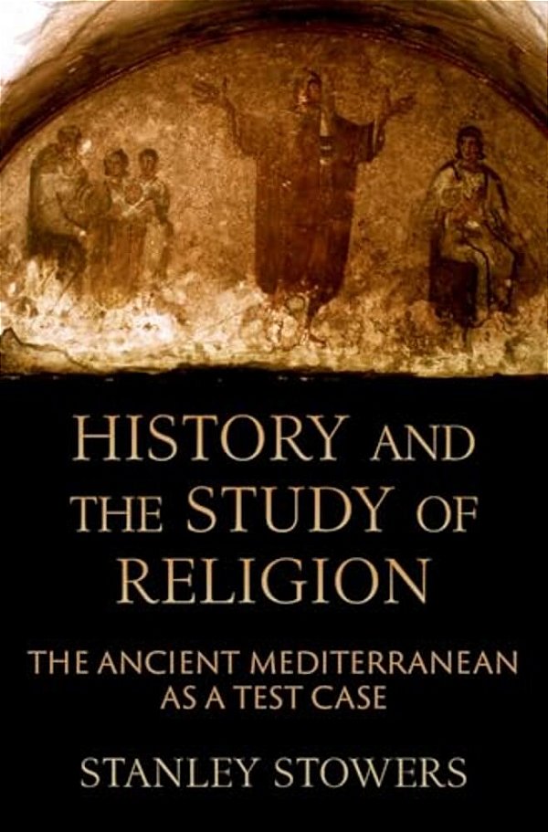 History And The Study Of Religion: The Ancient Mediterranean As A Test Case-..