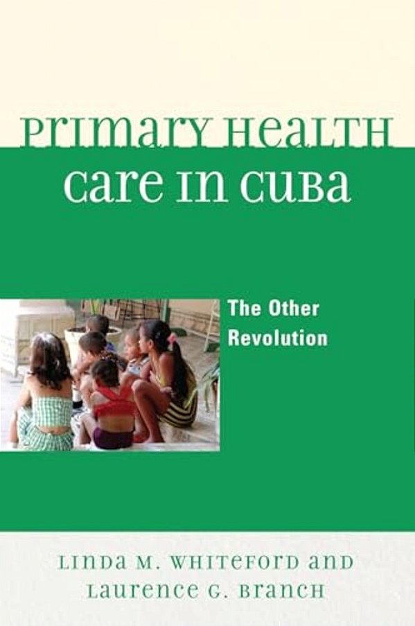 Primary Health Care In Cuba: The Other Revolution-..