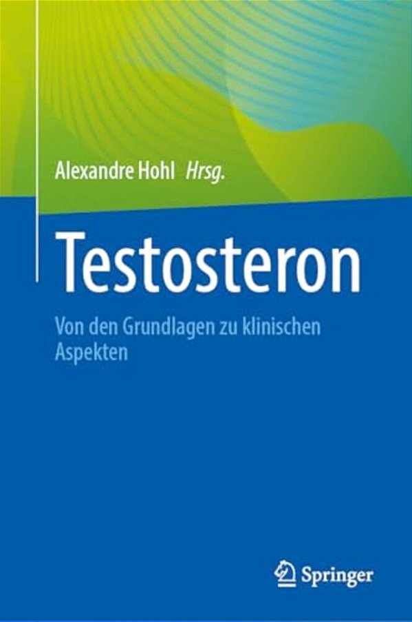 Testosteron: Von Den Grundlagen Zu Klinischen Aspekten-..