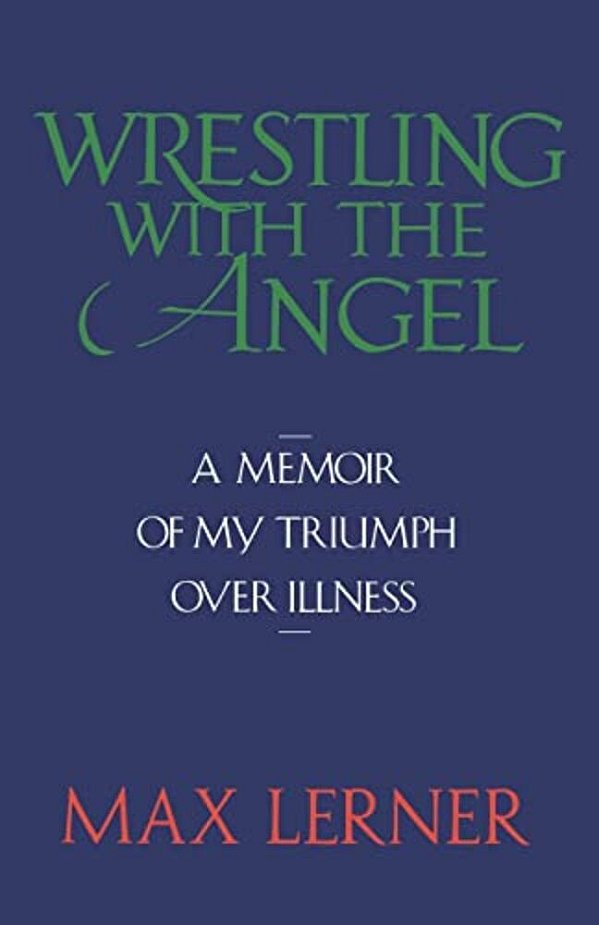 Wrestling With The Angel: A Memoir Of My Triumph Over Illness-..