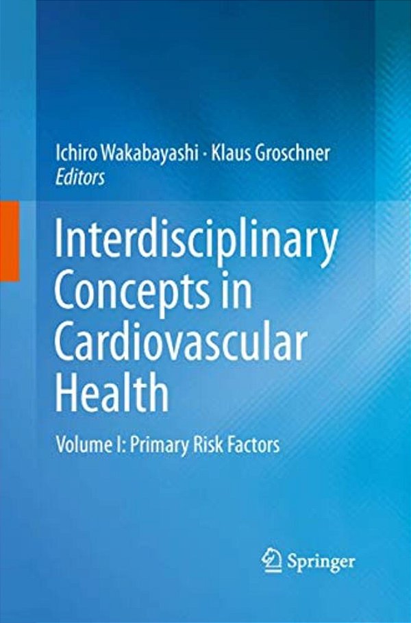 Interdisciplinary Concepts In Cardiovascular Health: Volume I: Primary Risk Factors-..