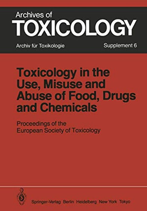 Toxicology In The Use, Misuse, And Abuse Of Food, Drugs, And Chemicals: Proceedings Of The European Society Of Toxicology Meeting, Held In Tel Aviv, M-..