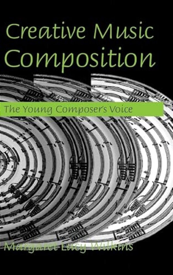 Creative Music Composition: The Young Composer's Voice-..