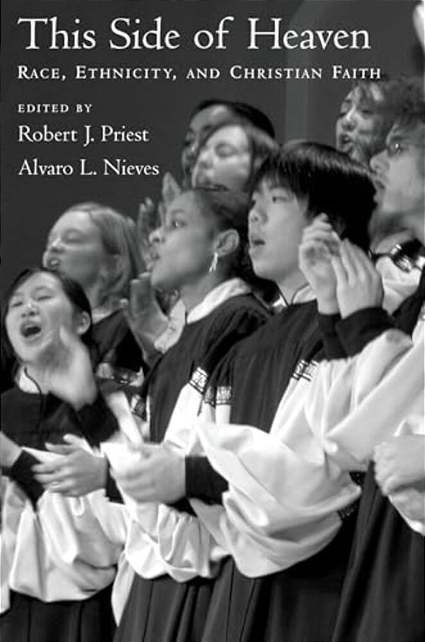 This Side Of Heaven: Race, Ethnicity, And Christian Faith-..