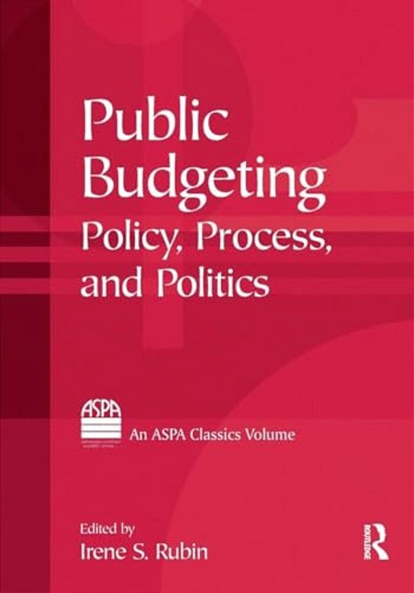 Public Budgeting: Policy, Process And Politics-..