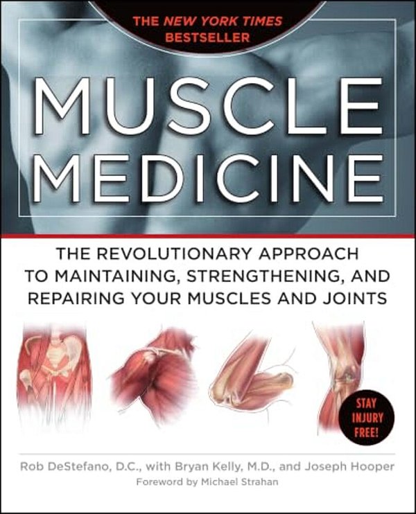 Muscle Medicine: The Revolutionary Approach To Maintaining, Strengthening, And Repairing Your Muscles And Joints-..