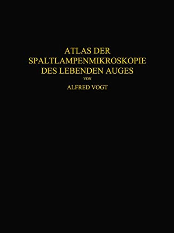 Atlas Der Spaltlampenmikroskopie Des Lebenden Auges: Mit Anleitung Zur Technik Und Methodik Der Untersuchung-..