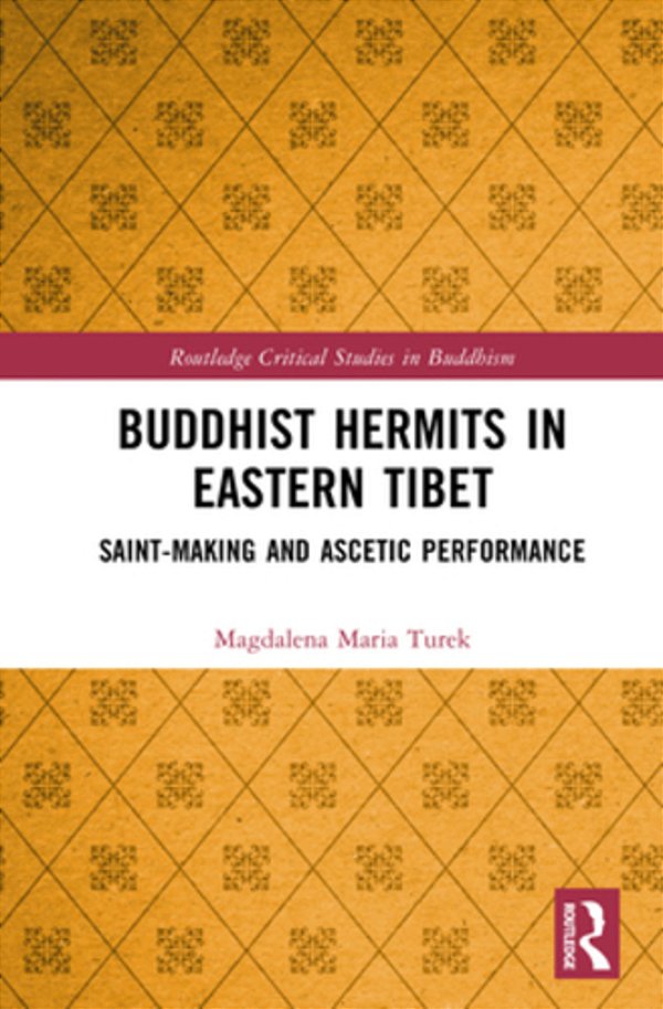 Buddhist Hermits In Eastern Tibet: Saint-Making And Ascetic Performance-..